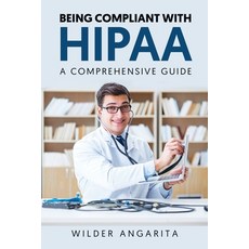 (영문도서) Being Compliant With HIPAA: A Comprehensive Guide Paperback, Independently Published, English, 9798395684462