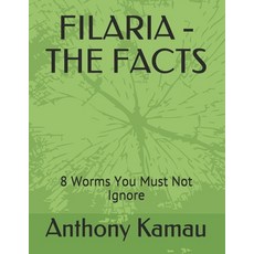 (영문도서) Filaria - The Facts: 8 Worms You Must Not Ignore Paperback, Independently Published, English, 9798540462310