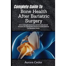 (영문도서)Complete Guide To Bone Health After Bariatric Surgery: Restore Strength And Prov... Paperback, Independently Published, English, 9798196373640 Independently Published, English, 9798196373640