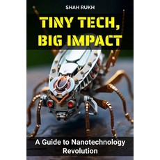 (영문도서) Tiny Tech Big Impact: A Guide to Nanotechnology Revolution Paperback, Independently Published, English, 9798858394600
