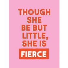 (영문도서)Though She Be But Little She Is Fierce: Powerful Quotes for Powerful Women Hardcover, Summersdale, English, 9781837997657
