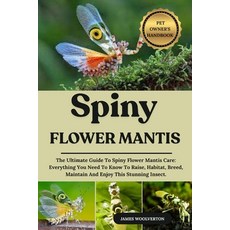 (영문도서)Spiny Flower Mantis: The Ultimate Guide To Spiny Flower Mantis Care: Everything... Paperback, Independently Published, English, 9798293635672
