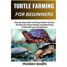 (영문도서) Turtle Farming for Beginners: Step-By-Step Guide To Raising Healthy Tortoise B... Paperback, Independently Published, English, 9798301265921
