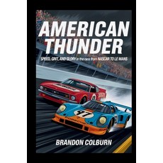 (영문도서)American Thunder: Speed Grit And Glory In The Race From NASCAR To Le Mans Paperback, Independently Published, English, 9798289595836