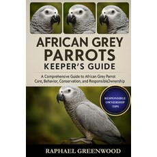 (영문도서)African Grey Parrots Keeper's Guide: A Comprehensive Guide to African Grey Parro... Paperback, Independently Published, English, 9798271866784