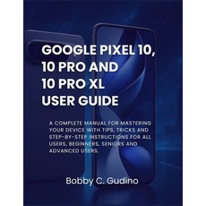 (英文圖書)Google Pixel 10 10 Pro and 10 Pro XL User Guide: A Complete manual for masterin... 平裝版, Independently Published, 英文