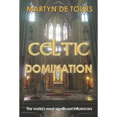 (영문도서)Celtic Domination: The world's most significant influencers Paperback, Independently Published, English, 9798304127271