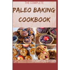 The Complete Paleo Baking Cookbook: 30+ Easy And Delicious Recipes For Healthy Living Paperback, Independently Published, English, 9798714439360