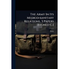 (영문도서)The Army In Its Medico-sanitary Relations 3 Papers [signed C.] Paperback, Nabu Press, English, 9781178943740