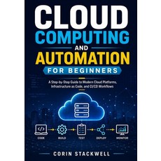 (영문도서)Cloud Computing and Automation for Beginners: A Step-by-Step Guide to Modern Clo... Paperback, Independently Published, English, 9798198225619