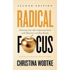 Radical Focus: Achieving Your Most Important Goals with Objectives and Key Results Paperback, Cucina Media LLC, English, 9780996006088