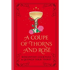 (영문도서) A Coupe of Thorns and Rosé: Romantasy Cocktails to Quench Your Thirst Hardcover, Clarkson Potter Publishers, English, 9798217033867