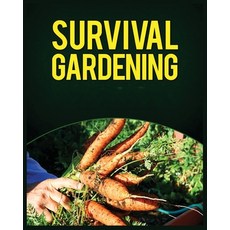 (영문도서) Survival Gardening: The Ultimate Guide to Growing Your Own Food in Any Situation Paperback, Leonard Buckley, English, 9781088147085