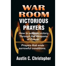 War Room Victorious Prayers: How to achieve victory by the weapons of prayer Paperback, Independently Published