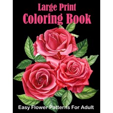 Large Print Coloring Book Easy Flower Patterns For Adult: Over 50+ Easy and Simple Large Print Desig... Paperback, Independently Published, English, 9798591283858