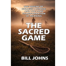 (영문도서)The Sacred Game: The Origins of College Lacrosse and the Long Transformation of... Paperback, Independently Published, English, 9798243670753
