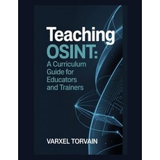 (영문도서)Teaching OSINT: A Curriculum Guide for Educators and Trainers Paperback, Independently Published, English, 9798243041805