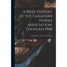 (영문도서) A Brief History of the Canadian Nurses Association Founded 1908 Paperback, Hassell Street Press