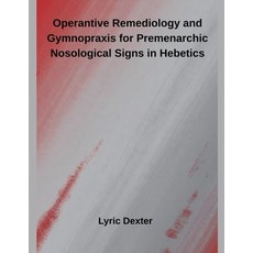 (영문도서)Operantive Remediology and Gymnopraxis for Premenarchic Nosological Signs in Heb... Paperback, Inde Publi, English, 9798232073237