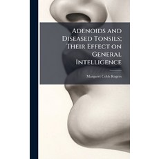 (영문도서)Adenoids and Diseased Tonsils; Their Effect on General Intelligence Hardcover, Hutson Street Press, English, 9781025162126