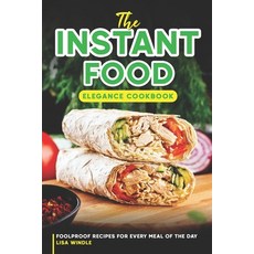 (영문도서) The Instant Food Elegance Cookbook: Foolproof Recipes for Every Meal of the Day Paperback, Independently Published, English, 9798862149173