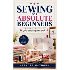 (영문도서)Sewing for Absolute Beginners: A Practical Guide to Learning Sewing Basics Read... Paperback, Independently Published, English, 9798196719356
