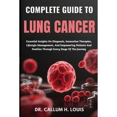 (영문도서)Complete Guide to Lung Cancer: Essential Insights On Diagnosis Innovative Thera... Paperback, Independently Published, English, 9798263811716