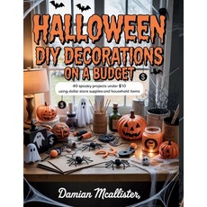 (영문도서)Halloween DIY Decorations on a Budget: 40 Spooky Projects Under $10 Using Dollar... Paperback, Independently Published, English, 9798265009944 Independently Published, English, 9798265009944
