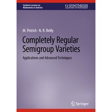 (영문도서) Completely Regular Semigroup Varieties: Applications and Advanced Techniques Hardcover, Springer, English, 9783031488245