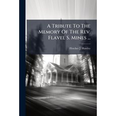 (영문도서)A Tribute To The Memory Of The Rev. Flavel S. Mines ...: Of The Rev. Edmund Rich... Paperback, Nabu Press, English, 9781179084954