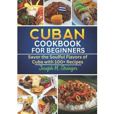 (영문도서) Cuban Cookbook: Savor the Soulful Flavors of Cuba with 100+ Recipes Paperback, Independently Published, English, 9798884890657