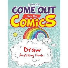 Come Out Like the Comics: Draw Anything Book Paperback, Jupiter Kids, English, 9781683260790