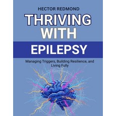 (영문도서)Thriving with Epilepsy: Managing Triggers Building Resilience and Living Fully Paperback, Independently Published, English, 9798270892012