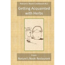 Getting Acquainted with Herbs: From Nature's Nook Restaurant Paperback, Independently Published, English, 9798715266231