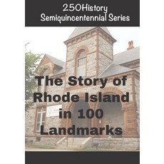 (영문도서)250History Semiquincentennial Series: The Story of Rhode Island In 100 Landmarks Paperback, Independently Published, English, 9798275771343