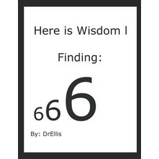 Here is Wisdom Finding 666: Finding 666 Paperback, Independently Published