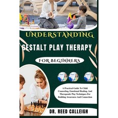 (영문도서)Understanding Gestalt Play Therapy for Beginners: A Practical Guide To Child Cou... Paperback, Independently Published, English, 9798273235250