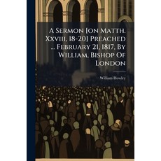 (영문도서)A Sermon [on Matth. Xxviii 18-20] Preached ... February 21 1817 By William B... Paperback, Nabu Press, English, 9781179083056