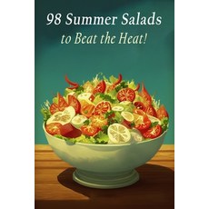 (영문도서) 98 Summer Salads to Beat the Heat! Paperback, Independently Published, English, 9798851530203