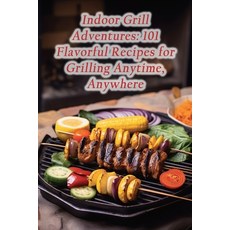 (영문도서) Indoor Grill Adventures: 101 Flavorful Recipes for Grilling Anytime Anywhere Paperback, Independently Published, English, 9798858956600