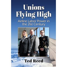 (영문도서) Unions Flying High: Airline Labor Power in the 21st Century Paperback, McFarland & Company, English, 9781476692692