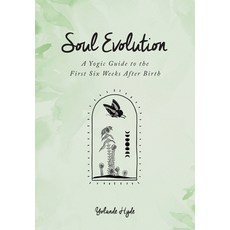 (영문도서) Soul Evolution - a Yogic Guide to the First Six Weeks After Birth Paperback, Python Press, English, 9780645477030