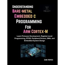 (영문도서)Understanding Bare-Metal Embedded C Programming for ARM Cortex-M: Learn Firmware... Paperback, Independently Published, English, 9798196225130