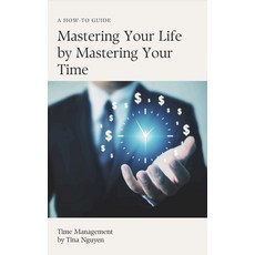 (영문도서)Mastering Your Life by Mastering You Time: Time Management Paperback, Independently Published, English, 9798297822146