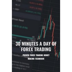 30 Minutes A Day Of Forex Trading: Proven Forex Trading Money Making Technique: How To Trade Forex F... Paperback, Independently Published, English, 9798730441613