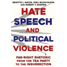 (영문도서) Hate Speech and Political Violence: Far-Right Rhetoric from the Tea Party to the Insurrection Paperback, Columbia University Press, English, 9780231214353