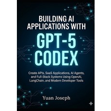 (영문도서)Building AI Applications with GPT-5 Codex: Create APIs SaaS Applications AI Ag... Paperback, Independently Published, English, 9798196185526 Independently Published, English, 9798196185526