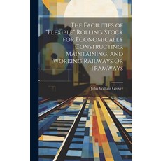 (영문도서) The Facilities of "Flexible" Rolling Stock for Economically Constructing Maintaining and Wo... Hardcover, Legare Street Press, English, 9781020394317