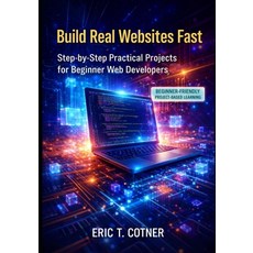 (영문도서)Build Real Websites Fast: Practical Projects for Beginner Web Developers Paperback, Independently Published, English, 9798279195268