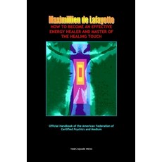 (영문도서)How To Become An Effective Energy Healer And Master Of The Healing Touch Paperback, Lulu.com, English, 9781105585586